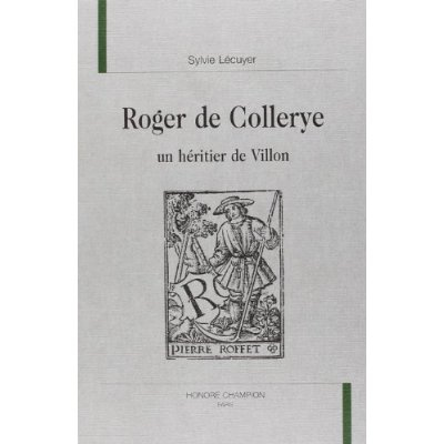 ROGER DE COLLERYE UN HERITIER DE VILLON.