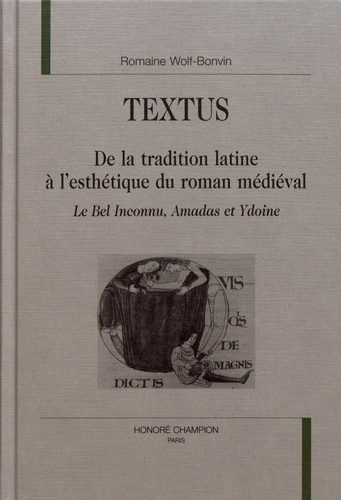 TEXTUS. DE LA TRADITION LATINE A L'ESTHETIQUE DU ROMAN MEDIEVAL. LE BEL INCONNU, AMADAS ET YDOINE.