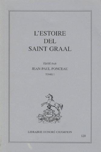 ESTOIRE DEL SAINT GRAAL (L'). EDITE PAR JEAN-PAUL PONCEAU. TOME I.