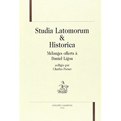 STUDIA LATOMORUM ET HISTORICA. MELANGES OFFERTS A DANIEL LIGOU COLLIGES PAR CHARLES PORSET.