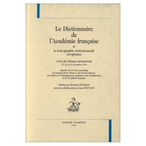 DICTIONNAIRE DE L'ACADEMIE FRANCAISE (LE) ET LA LEXICOGRAPHIE INSTITUTIONNELLE EUROPEENNE. ACTES DU