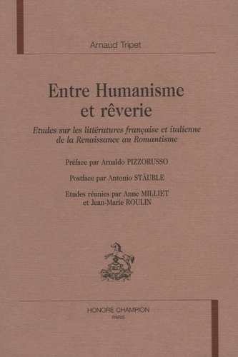 ENTRE HUMANISME ET REVERIE. ETUDES SUR LES LITTERATURES FRANCAISE ET ITALIENNE DE LA RENAISSANCE AU