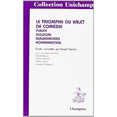 TRIOMPHE DU VALET DE COMEDIE (LE). PLAUTE, GOLDONI, BEAUMARCHAIS, HOFMANNSTHAL. ETUDES RECUEILLIES P