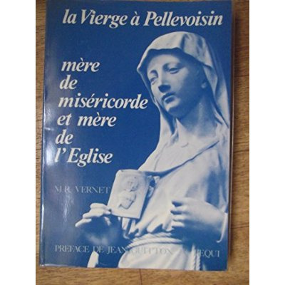 La Vierge à Pellevoisin. Mère de Miséricorde et Mère de l'Eglise