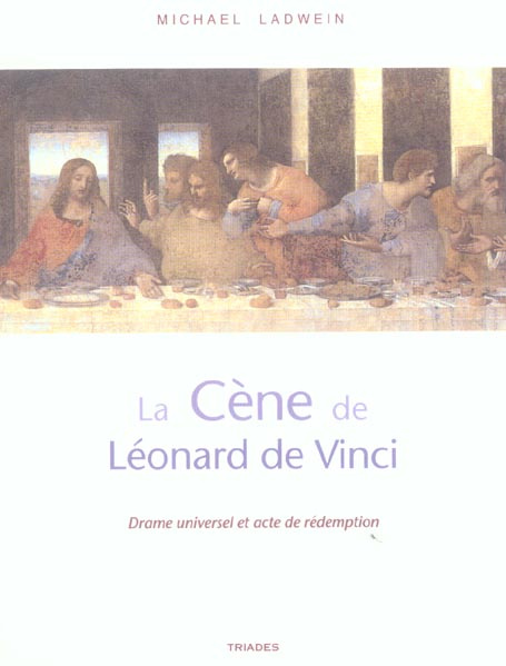 La cène de Léonard de Vinci. Drame universel et acte de rédemption
