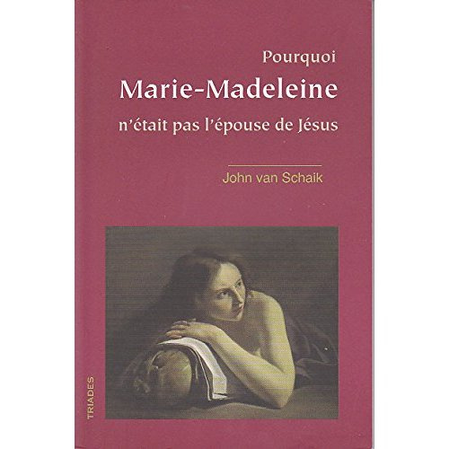 Pourquoi Marie-Madeleine N'Etait Pas L'Epouse De Jesus
