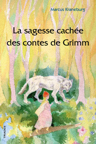 La sagesse cachée des contes de Grimm. Un guide pour les parents, les éducateurs et les enseignants