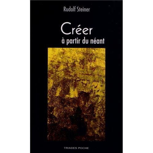 Créer à partir du néant. Vérité, beauté, bonté, 2e édition revue et augmentée