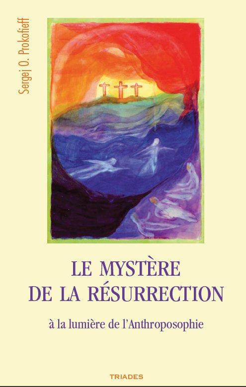 Le mystère de la Résurrection. a la lumière de l'Anthroposophie