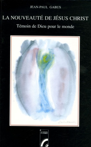 La nouveauté de Jésus-Christ. Témoin de Dieu pour le monde