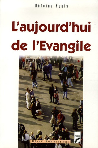 L'aujourd'hui de l'Evangile . Lecture actualisée de l'évangile de Marc