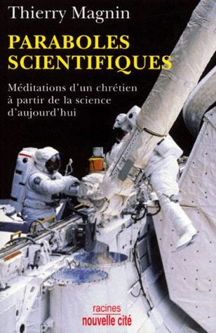 Paraboles scientifiques. Méditations d'un chrétien à partir de la science d'aujourd'hui