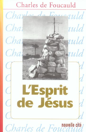 Oeuvres spirituelles du Père Charles de Foucauld Tome 8 : L'Esprit de Jésus. Méditations et Explica