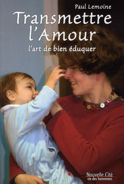 Transmettre l'amour. L'art de bien éduquer