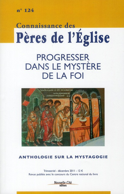 Connaissance des Pères de l'Eglise N° 124 Décembre 201 : Progresser dans le mystère de la foi