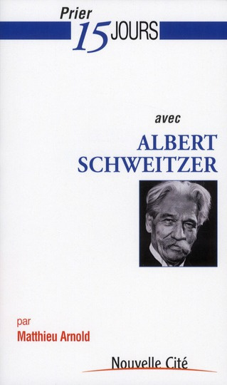 Prier 15 jours avec Albert Schweitzer