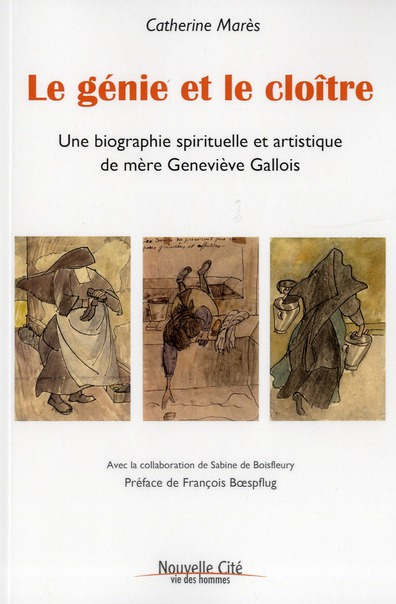 Le génie et le cloître. Une biographie spirituelle et artistique de mère Geneviève Gallois