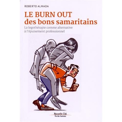 Le burn out des bons samaritains. La logothérapie comme alternative à l'épuisement professionnel