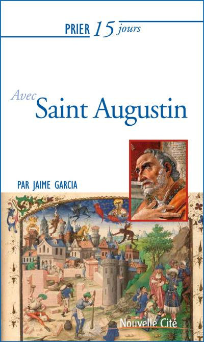 Prier 15 jours avec Saint Augustin. Edition revue et augmentée