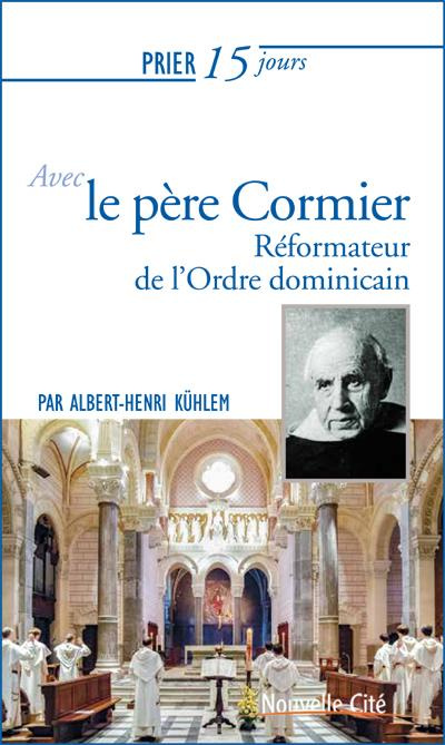 PRIER 15 JOURS AVEC LE PERE CORMIER - MAITRE DE L'ORDRE DOMINICAIN