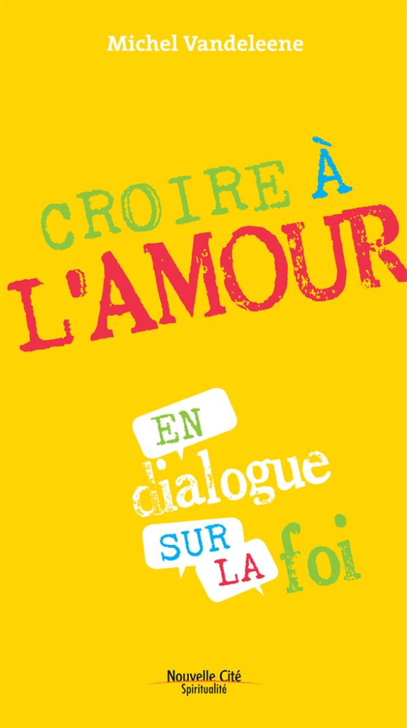 Croire à l'Amour. En dialogue sur la Foi