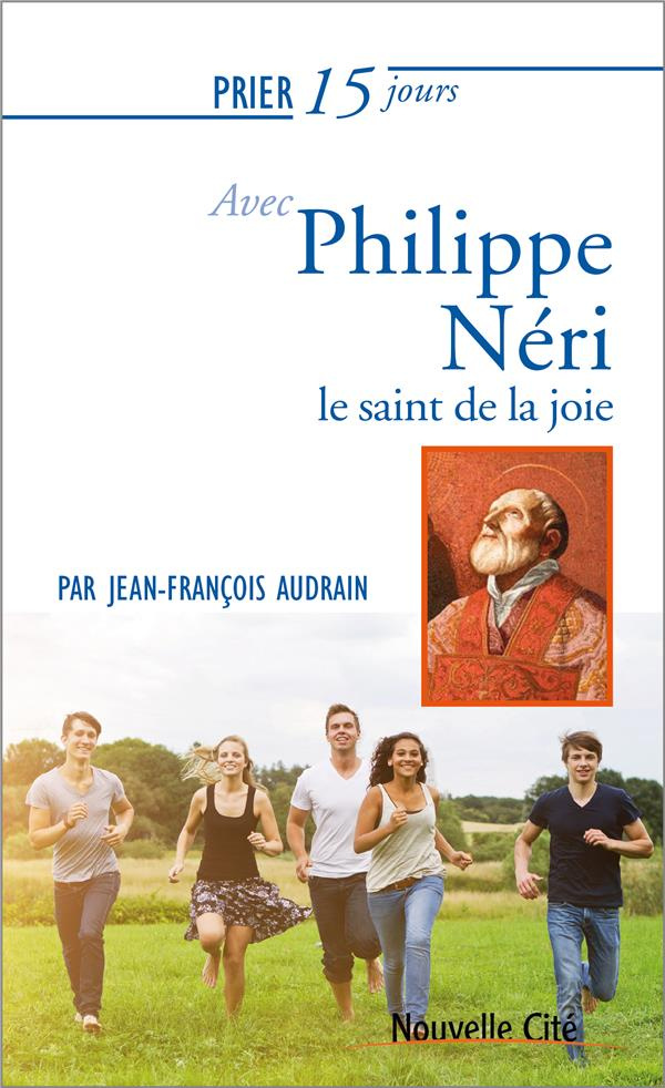 Prier 15 jours avec Philippe Néri. Le saint de la joie