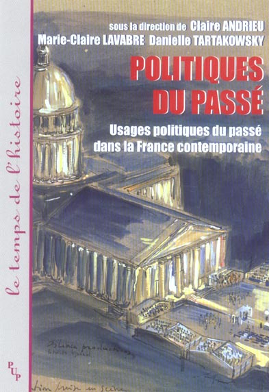 Politiques du passé . Usages politiques du passé dans la France contemporaine