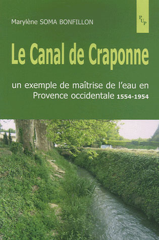 Le Canal de Craponne. Un exemple de maîtrise de l'eau en Provence occidentale 1554-1954