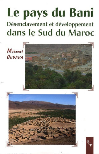 Le pays du Bani. Désenclavement et développement dans le Sud du Maroc