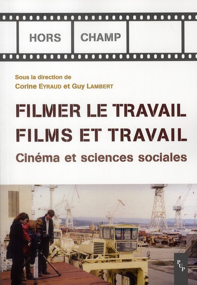 Filmer le travail, films et travail. Cinéma et sciences sociales, avec 1 DVD