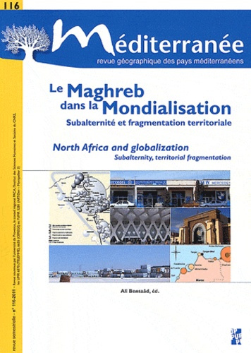 Méditerranée N° 116/2011 : Le Maghreb dans la mondialisation. Subaltérité et fragmentation territori