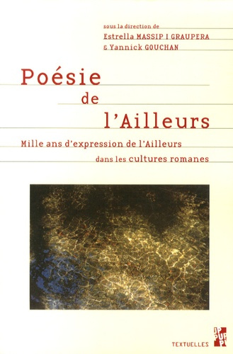Poésie de l'Ailleurs. Mille ans d'expression de l'Ailleurs dans les cultures romanes
