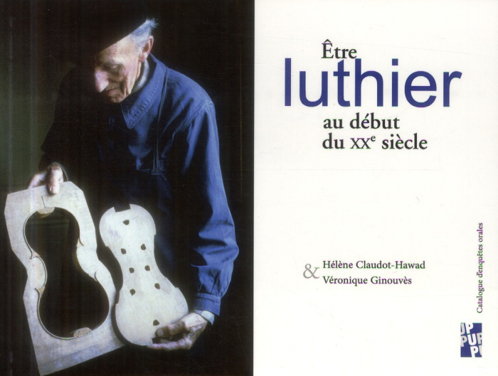 Etre luthier au début du XXe siècle. Catalogue d'enquêtes orales
