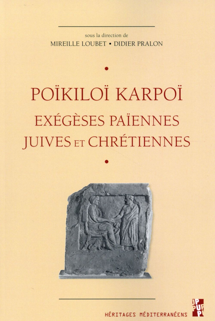 Poïkiloï karpoï. Exégèses païennes, juives et chrétiennes - Etudes réunies en hommage à Gilles Doriv