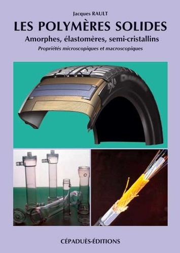 LES POLYMERES SOLIDES : AMORPHES, ELASTOMERES, SEMI-CRISTALLINS : PROPRIETES MICROSCOPIQUES ET MACRO