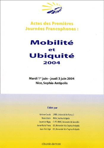MOBILITE ET UBIQUITE - ACTES DES 1ERES JOURNEES FRANCOPHONE A SOPHIA