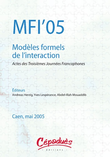 MFI'05 MODELES FORMELS DE L'INTERACTION - ACTES DES TROISIEMES JOURNEES FRANCOPHONES, CAEN, MAI 2005