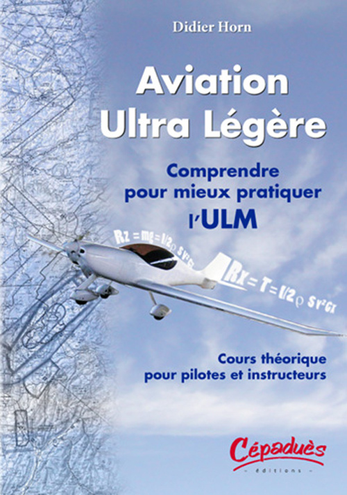 AVIATION ULTRA LEGERE-COMPRENDRE POUR MIEUX PRATIQUER L'ULM-COURS THEORIQUES POUR PILOTES ET INSTRUC