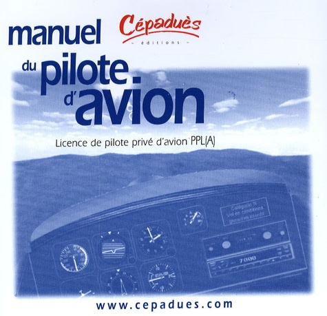 MANUEL DU PILOTE D'AVION 11E ED. LICENCE DE PILOTE PRIVE D'AVION PPL (A)