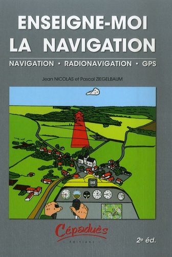 ENSEIGNE-MOI LA NAVIGATION - NAVIGATION - RADIONAVIGATION - GPS- 2EME EDITION