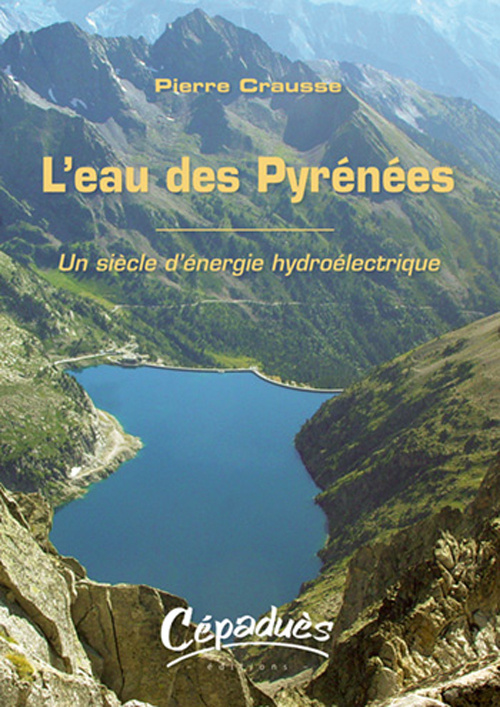 L'EAU DES PYRENEES-UN SIECLE D'ENERGIE HYDROELECTRIQUE