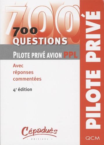 700 QUESTIONS PILOTE PRIVE AVION PPL - 4EME ED.