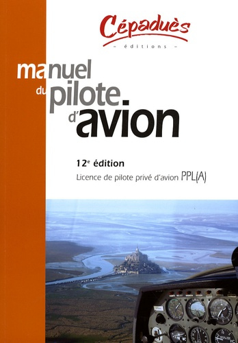 MANUEL DU PILOTE D'AVION 12E ED - LICENCE DE PILOTE PRIVE D'AVION PPL (A)