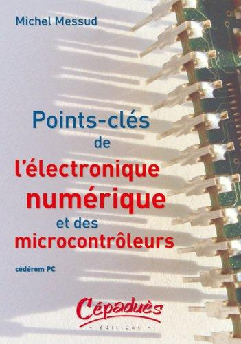 POINTS-CLES DE L'ELECTRONIQUE NUMERIQUE ET DES MICROCONTROLEURS
