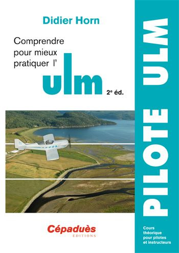 COMPRENDRE POUR MIEUX PRATIQUER L'ULM - 2E EDITION