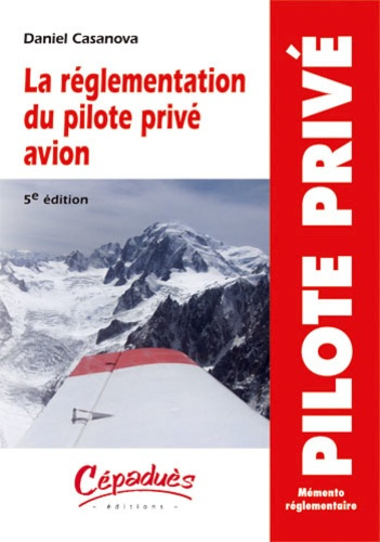 LA REGLEMENTATION DU PILOTE PRIVE AVION - 5E EDITION