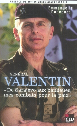 Général Valentin. De Sarajevo aux banlieues, mes combats pour la paix