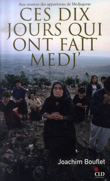 Ces dix jours qui ont fait Medj'. Aux sources des apparitions de Medjugorje