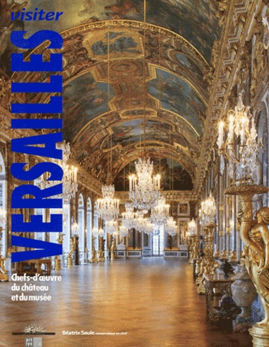 VISITER VERSAILLES - CHEFS-D OEUVRE DU CHATEAU ET DU MUSEE