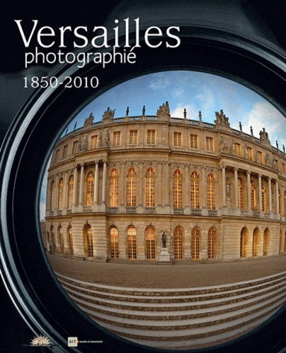 VERSAILLES PHOTOGRAPHIE 1850-2010
